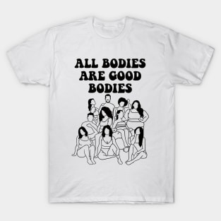 All Bodies are Good Bodies T-Shirt